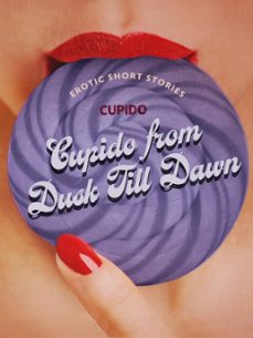 cupido from dusk till dawn: a collection of the best erotic short stories (ebook)-9788728429709