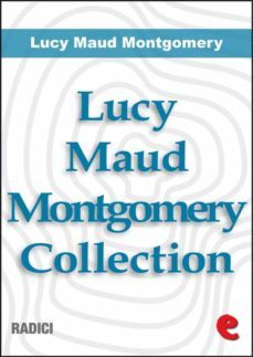 lucy maud montgomery collection: anne of green gables, anne of avonlea, anne of the island, anne of windy poplars, anne's house of dreams, anne of ingleside (ebook)-lucy maud montgomery-9788867441709