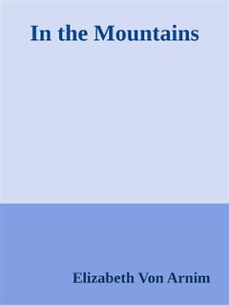 in the mountains (ebook)-elizabeth von arnim-9788892538009