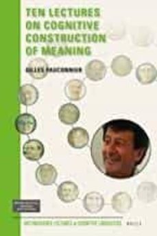 ten lectures on cognitive construction of meaning (distinguished lectures in cognitive linguistics @5)-gilles fauconnier-9789004360709