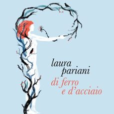 di ferro e d'acciaio (audiolibro)-laura pariani-9789179093709