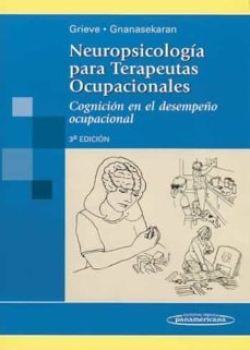neuropsicologia para terapeutas ocupacionales (3ª ed.): cognicion en el desempeño ocupacional-june grieve-linda gnanasekaran-9789500618809