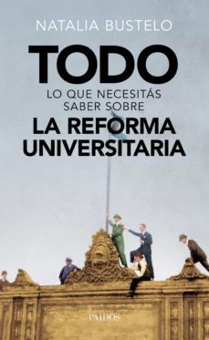 todo lo que necesitas saber sobre la reforma universitaria (ebook)-natalia bustelo-9789501297409