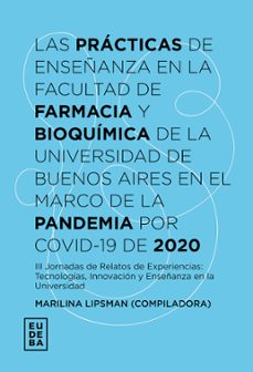 las practicas de enseñanza en la facultad de farmacia y bioquimica de la universidad de buenos aires en el marco de la pandemia por covid-19 de 2020 (ebook)-marilina lipsman-9789502334509