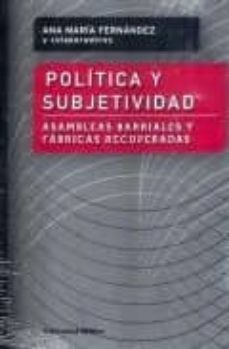 politica y subjetividad: asambleas barriales y fabricas recuperad as-ana maria fernandez-9789507866609