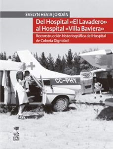 del hospital el lavadero al hospital villa baviera. reconstruccion historiografica del hospital de colonia dignidad (ebook)-evelyn hevia jordán-9789560019509