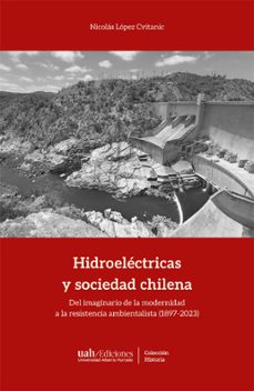 hidroelectricas y sociedad chilena (ebook)-nicolás lópez cvitanic-9789563574609