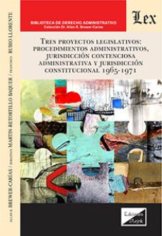 tres proyectos legislativos: procedimientos administrativos, jurisdiccion contenciosa administrativa y juridisccion           constitucional 1965-1971-9789564072609
