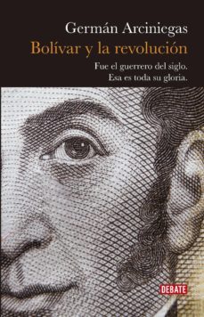bolivar y la revolucion (ebook)-german arciniegas-9789585446809