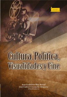 cultura politica, visualidades y cine (ebook)-juan guillermo bernal diaz-jose gabriel altuzarra cristancho-ana yamile perez puentes-9789586605809