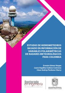 estudio de hidrometeoros basado en informacion de variables polarimetricas de radares meteorologicos para colombia (ebook)-ernesto gómez vargas-laura angélica cadena contreras-césar andrey perdomo charry-9789587877809