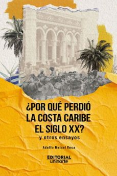 ¿por que perdio la costa caribe el siglo xx? (ebook)-adolfo meisel roca-9789587896909