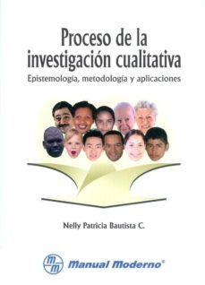 proceso de la investigacion cualitativa. epistemologia, metodolog ia y aplicaciones-nelly patricia c. bautista-9789589446409