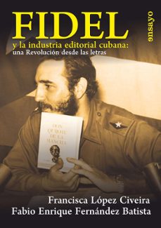 fidel y la industria editorial cubana: una revolucion desde las letras (ebook)-francisca lópez civeira-fabio enrique fernández batista-9789591026309