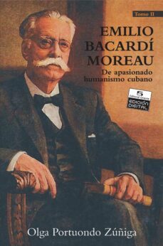 emilio bacardi moreau. de apasionado humanismo cubano. tomo ii (ebook)-olga portuondo zúñiga-9789591113009