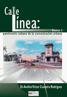 calle linea: patrimonio cubano de la comunicacion urbana. tomo i (ebook)-avelino víctor couceiro rodríguez-9789597276609
