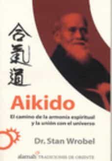 aikido: el camino de la armonia espiritual y la union con el univ erso-stan wrobel-9789681911409