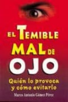 el temible mal de ojo: quien lo provoca y como evitarlo-marco antonio gomez perez-9789706663009