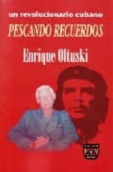 pescando recuerdos: un revolucionario cubano enrique oltuski-enrique oltuski-9789707227309