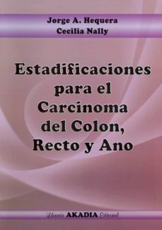 estadificaciones para el carcinoma del colon, recto y ano-jorge a. hequera-cecilia nally-9789875701809