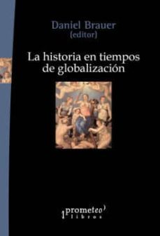 la historia en tiempos de globalizacion-daniel (ed.) brauer-9789875747609