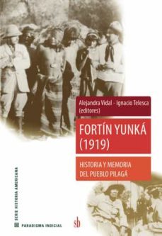 fortin yunka (1919): historia y memoria del pueblo pilaga-alejandra vidal-ignacio telesca-9789878384009