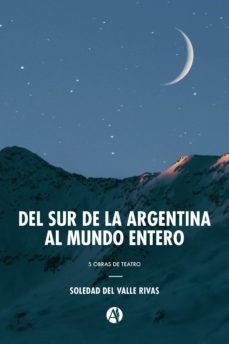 del sur de la argentina al mundo entero (ebook)-soledad del valle rivas-9789878711409