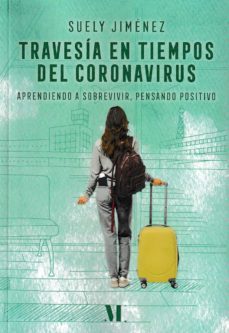 travesia en tiempos de coronavirus: aprendiendo a sobrevivir. pensando en positivo-suely jimenez-9789916950609