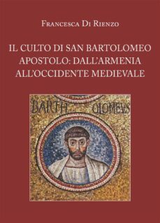 il culto di san bartolomeo apostolo: dall'armenia all'occidente medievale (ebook)-9791221406009