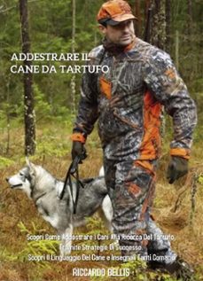 addestrare il cane da tartufo: scopri come addestrare i cani alla ricerca del tartufo, tramite strategie di successo. scopri il linguaggio del cane e insegnali tanti comandi (ebook)-9791221438109