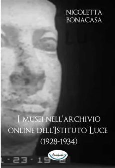 i musei nellarchivio online dellistituto luce (1928-1934) (ebook)-9791280057709