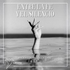 entre la fe y el silencio (audiolibro)-anderson mendoza cruz-9791370630409