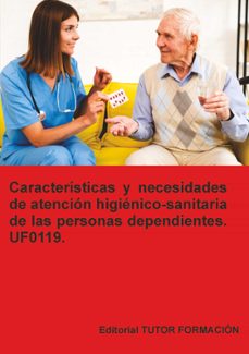 uf0119. caracteristicas y necesidades de atencion higienico-sanit aria de las personas dependientes.-arantxa caballero mateos-9791387566609