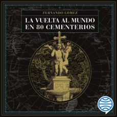 la vuelta al mundo en 80 cementerios (audiolibro)-fernando gomez hernandez-9791387667009