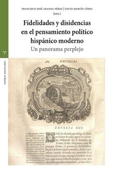 fidelidades y disidencias en el pensamiento politico hispanico mo derno-francisco jose aranda perez-david martin lopez-9791387790509