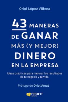 43 maneras de ganar mas (y mejor) dinero en la empresa-oriol lopez villena-9791387796709