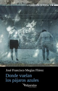 donde vuelan los pajaros azules-josé francisco megías flórez-9791388007309