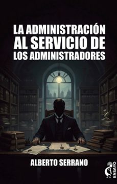 la administracion al servicio de los administradores-alberto serrano-9791399159509