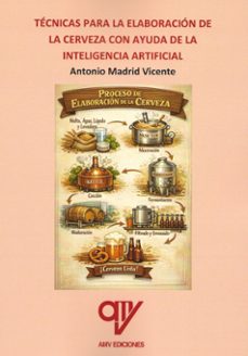 técnicas para la elaboración de la cerveza con la ayuda de la inteligencia artificial-antonio madrid vicente-9791399174809