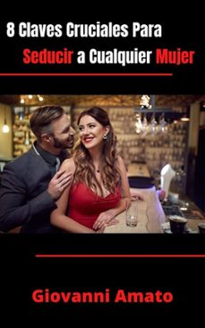 8 claves cruciales para seducir a cualquier mujer (ebook)-giovanni amato-9798201060909