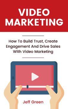 video marketing - how to build trust, create engagement and drive sales with video marketing (ebook)-jeff green-9798201507909