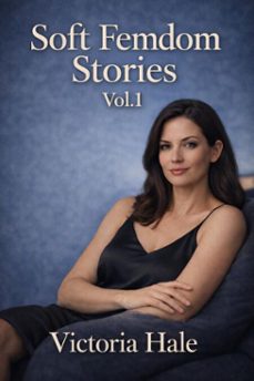 soft femdom stories vol.1 (ebook)-victoria hale-9798224126309