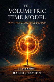 the volumetric time model: why the future feels decided - deluxe edition (ebook)-ralph clayton-9798224173709