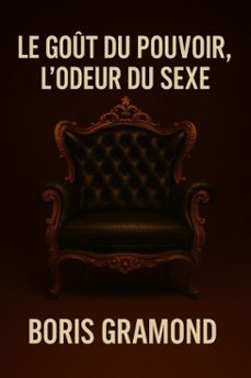 le gout du pouvoir, lodeur du sexe (ebook)-boris gramond-9798230926009