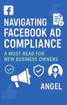 navigating facebook ad compliance: a must-read for new business owners (ebook)-gilberto angel mejia-9798231098309