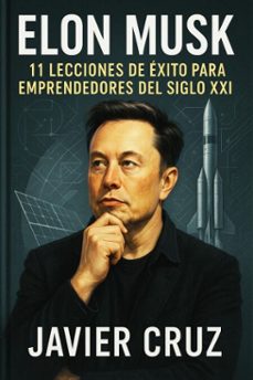 elon musk: 11 lecciones para emprendedores del siglo xxi (ebook)-javier cruz-9798231383009