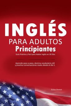 ingles para adultos principiantes: guia practica y facil para hablar ingles en 30 dias - aprende paso a paso, domina vocabulario util y practica conversaciones reales desde el dia 1. (ebook)-aiden rowett-9798232131609