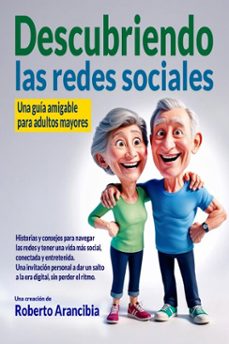 descubriendo las redes sociales - una guía amigable para adultos mayores-roberto arancibia-9798232595609