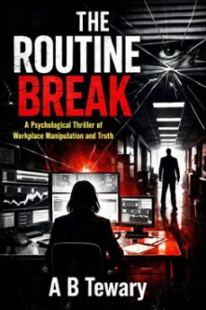 the routine break : a psychological thriller of workplace manipulation and truth (ebook)-a b tewary-9798233082009