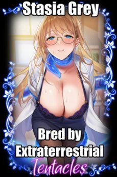 bred by extraterrestrial tentacles (ebook)-stasia grey-9798233102509